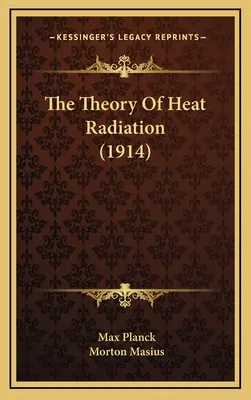 Die Theorie der Wärmestrahlung (1914) - The Theory Of Heat Radiation (1914)