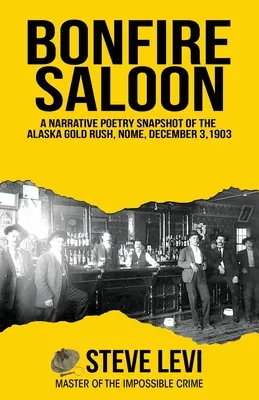 Lagerfeuer-Saloon: Eine erzählende poetische Momentaufnahme des Alaska-Goldrausches, Nome, 3. Dezember 1903 - Bonfire Saloon: A Narrative Poetry Snapshot of the Alaska Gold Rush, Nome, December 3, 1903