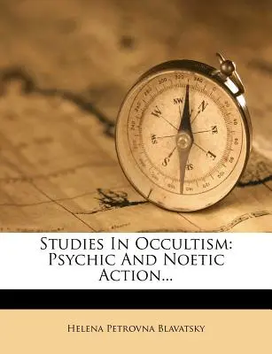 Studien zum Okkultismus: Psychisches und noetisches Handeln... - Studies in Occultism: Psychic and Noetic Action...