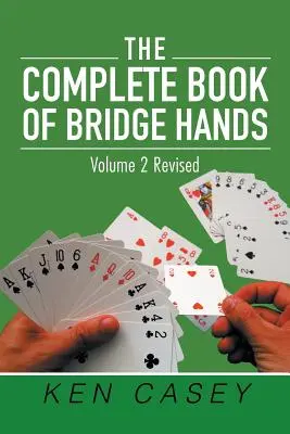 The Complete Book of Bridge Hands: Band 2 Zweite Auflage 2019 - The Complete Book of Bridge Hands: Volume 2 Second Edition 2019