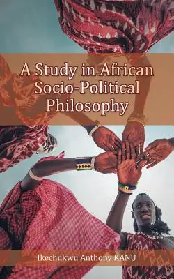 Eine Studie zur afrikanischen soziopolitischen Philosophie - A Study in African Socio-Political Philosophy