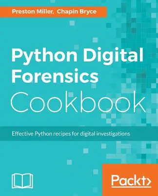 Python Kochbuch für digitale Forensik: Effektive Python-Rezepte für digitale Ermittlungen - Python Digital Forensics Cookbook: Effective Python recipes for digital investigations