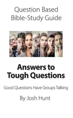 Leitfaden für das Bibelstudium mit Fragen - Antworten auf schwierige Fragen: Gute Fragen bringen Gruppen zum Reden - Question-based Bible Study Guide -- Answers to Tough Questions: Good Questions Have Groups Talking