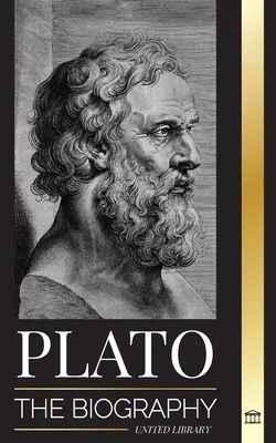 Platon: Die Biographie des griechischen Philosophen der Republik, der die platonische Denkschule begründete - Plato: The Biography of Greek's Republic Philosopher who Founded the Platonist School of Thought