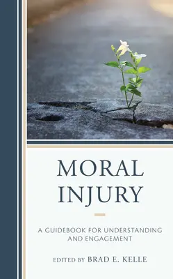 Moralische Verwundung: Ein Leitfaden für Verständnis und Engagement - Moral Injury: A Guidebook for Understanding and Engagement