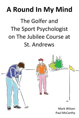 Eine Runde in meinem Kopf: Der Golfer und der Sportpsychologe auf dem Jubilee Course in St. Andrews - A Round In My Mind: The Golfer and The Sport Psychologist on The Jubilee Course at St. Andrews