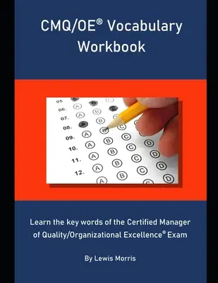 CMQ/OE-Wortschatz-Arbeitsbuch: Lernen Sie die Schlüsselwörter für die Prüfung zum Certified Manager of Quality/Organizational Excellence - CMQ/OE Vocabulary Workbook: Learn the key words of the Certified Manager of Quality/Organizational Excellence Exam
