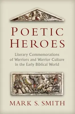 Poetische Helden: Literarisches Gedenken an Krieger und Kriegerkultur in der frühen biblischen Welt - Poetic Heroes: Literary Commemorations of Warriors and Warrior Culture in the Early Biblical World