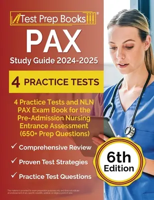 PAX-Studienführer 2024-2025: 4 Übungstests und NLN PAX Prüfungsbuch für das Pre-Admission Nursing Entrance Assessment (650+ Vorbereitungsfragen) [6th Ed - PAX Study Guide 2024-2025: 4 Practice Tests and NLN PAX Exam Book for the Pre-Admission Nursing Entrance Assessment (650+ Prep Questions) [6th Ed