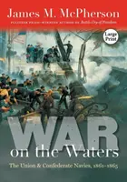 Krieg auf den Gewässern: Die Flotten der Union und der Konföderation, 1861-1865 - War on the Waters: The Union and Confederate Navies, 1861-1865