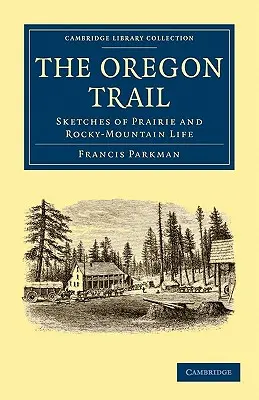 Der Oregon Trail: Skizzen aus der Prärie und dem Leben in den Rocky Mountains - The Oregon Trail: Sketches of Prairie and Rocky-Mountain Life