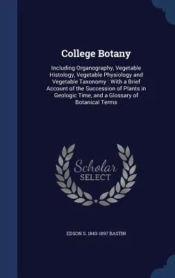 Hochschulbotanik: Einschließlich Organographie, Pflanzenhistologie, Pflanzenphysiologie und Pflanzentaxonomie: Mit einem kurzen Bericht über die - College Botany: Including Organography, Vegetable Histology, Vegetable Physiology and Vegetable Taxonomy: With a Brief Account of the
