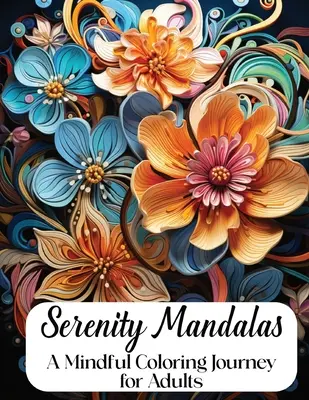 Gelassenheit Mandalas: Eine achtsame Reise zum Ausmalen für Erwachsene - Serenity Mandalas: A Mindful Coloring Journey for Adults