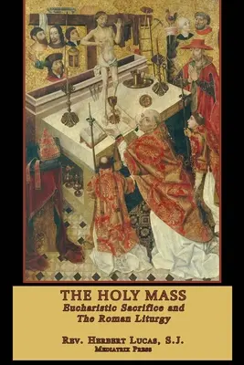 Die Heilige Messe: In zwei Bänden - The Holy Mass: In two volumes