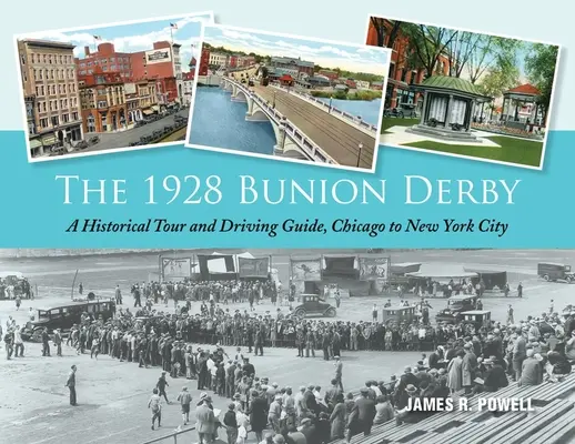 Das Bunion Derby von 1928: Ein historischer Rundgang und Fahrführer, Chicago bis New York City - The 1928 Bunion Derby: A Historical Tour and Driving Guide, Chicago to New York City