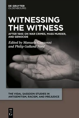 Das Zeugnis von Kriegsverbrechen, Massenmord und Völkermord: Von den 1920er Jahren bis zur Gegenwart - Witnessing the Witness of War Crimes, Mass Murder, and Genocide: From the 1920s to the Present