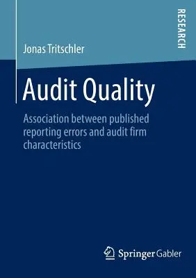 Qualität der Abschlussprüfung: Zusammenhang zwischen veröffentlichten Berichtsfehlern und Merkmalen der Prüfungsgesellschaft - Audit Quality: Association Between Published Reporting Errors and Audit Firm Characteristics