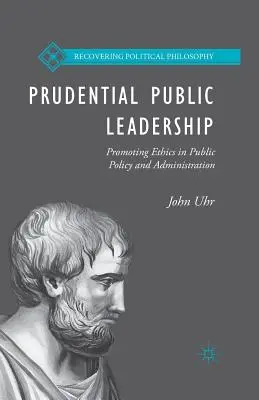 Umsichtige öffentliche Führung: Förderung der Ethik in der öffentlichen Politik und Verwaltung - Prudential Public Leadership: Promoting Ethics in Public Policy and Administration