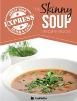 Das Skinny Express Suppen-Rezeptbuch: Schnelle & einfache, leckere, kalorienarme Suppenrezepte. Alle unter 100, 200, 300 & 400 Kalorien - The Skinny Express Soup Recipe Book: Quick & Easy, Delicious, Low Calorie Soup Recipes. All Under 100, 200, 300 & 400 Calories