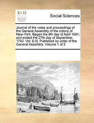 Protokoll der Abstimmungen und Verfahren der Generalversammlung der Kolonie New-York. Begann am 9. April 1691 und endete am 27. September 1691. - Journal of the votes and proceedings of the General Assembly of the colony of New-York. Began the 9th day of April 1691; and ended the 27th day of Sep