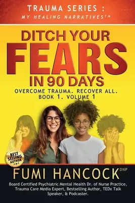 Ditch Your FEARS IN 90 DAYS - Das Buch: Trauma überwinden. Alles zurückgewinnen - Ditch Your FEARS IN 90 DAYS - The Book: Overcome Trauma. Recover All