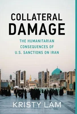 Kollateralschaden: Die humanitären Folgen der US-Sanktionen gegen den Iran - Collateral Damage: The Humanitarian Consequences of U.S. Sanctions on Iran