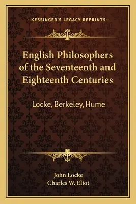 Englische Philosophen des siebzehnten und achtzehnten Jahrhunderts: Locke, Berkeley, Hume: V37 Harvard Classics - English Philosophers of the Seventeenth and Eighteenth Centuries: Locke, Berkeley, Hume: V37 Harvard Classics
