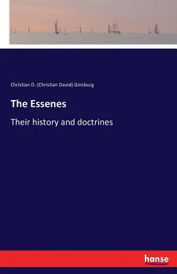 Die Essener: Ihre Geschichte und Lehren (Ginsburg Christian D. (Christian David)) - The Essenes: Their history and doctrines (Ginsburg Christian D. (Christian David))