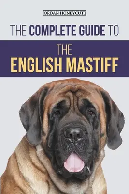 Der vollständige Leitfaden für den Englischen Mastiff: Suche, Ausbildung, Sozialisierung, Fütterung, Pflege und Liebe für Ihren neuen Mastiff-Welpen - The Complete Guide to the English Mastiff: Finding, Training, Socializing, Feeding, Caring for, and Loving Your New Mastiff Puppy