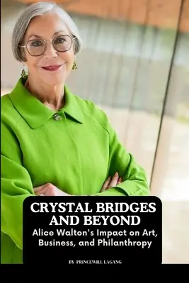 Crystal Bridges und darüber hinaus: Der Einfluss von Alice Walton auf Kunst, Wirtschaft und Philanthropie - Crystal Bridges and Beyond: Alice Walton's Impact on Art, Business, and Philanthropy