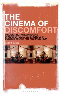 Das Kino des Unbehagens: Beunruhigende, unangenehme und unbequeme Erfahrungen in der zeitgenössischen Kunst und im Indie-Film - The Cinema of Discomfort: Disquieting, Awkward and Uncomfortable Experiences in Contemporary Art and Indie Film