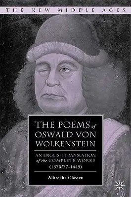 Die Gedichte des Oswald von Wolkenstein: Eine englische Übersetzung des Gesamtwerks (1376/77-1445) - The Poems of Oswald Von Wolkenstein: An English Translation of the Complete Works (1376/77-1445)