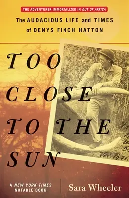 Zu nah an der Sonne: Das kühne Leben und die Zeiten von Denys Finch Hatton - Too Close to the Sun: The Audacious Life and Times of Denys Finch Hatton