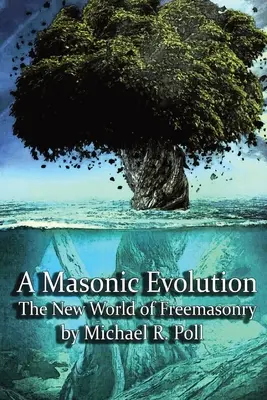 Eine freimaurerische Evolution: Die neue Welt der Freimaurerei - A Masonic Evolution: The New World of Freemasonry