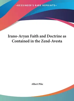 Der iranisch-arische Glaube und die Lehre im Zend-Avesta - Irano-Aryan Faith and Doctrine as Contained in the Zend-Avesta