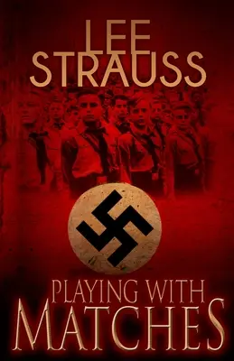 Das Spiel mit den Streichhölzern: Erwachsen werden in Hitler-Deutschland (ein WW2-Roman) - Playing with Matches: Coming of age in Hitler's Germany (a WW2 novel)