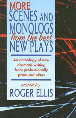 Weitere Szenen und Monologe aus den besten neuen Stücken: Eine Anthologie neuer dramatischer Texte aus professionell produzierten Stücken - More Scenes and Monologs from the Best New Plays: An Anthology of New Dramatic Writing from Professionally-Produced Plays