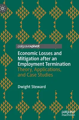 Wirtschaftliche Verluste und Schadensbegrenzung nach einer Kündigung des Arbeitsverhältnisses: Theorie, Anwendungen und Fallstudien - Economic Losses and Mitigation After an Employment Termination: Theory, Applications, and Case Studies