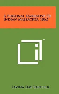 Eine persönliche Erzählung über Indianermassaker, 1862 - A Personal Narrative Of Indian Massacres, 1862
