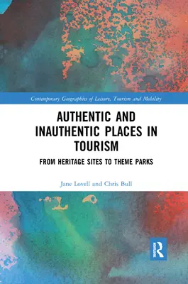 Authentische und unauthentische Orte im Tourismus: Von Kulturerbestätten zu Themenparks - Authentic and Inauthentic Places in Tourism: From Heritage Sites to Theme Parks