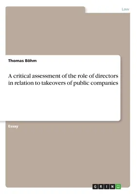 Eine kritische Bewertung der Rolle von Direktoren bei Übernahmen öffentlicher Unternehmen - A critical assessment of the role of directors in relation to takeovers of public companies