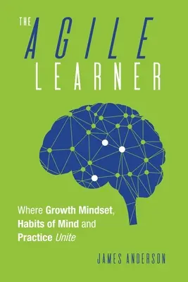 Der agile Lernende: Wo Growth Mindset, Denkgewohnheiten und Praxis sich vereinen - The Agile Learner: Where Growth Mindset, Habits of Mind and Practice Unite