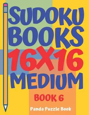 Sudoku-Bücher 16 x 16 - Mittel - Buch 6: Sudoku-Bücher für Erwachsene - Denkspiele für Erwachsene - Logikspiele für Erwachsene - Sudoku Books 16 x 16 - Medium - Book 6: Sudoku Books For Adults - Brain Games For Adults - Logic Games For Adults