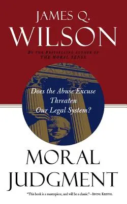 Moralisches Urteilsvermögen: Bedroht die Missbrauchsausrede unser Rechtssystem? - Moral Judgment: Does the Abuse Excuse Threaten Our Legal System?