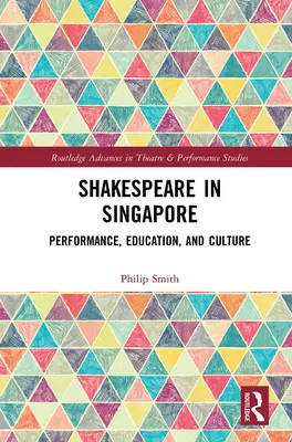 Shakespeare in Singapur: Aufführung, Bildung und Kultur - Shakespeare in Singapore: Performance, Education, and Culture