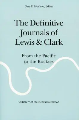 Die endgültigen Tagebücher von Lewis und Clark, Band 7: Vom Pazifik zu den Rocky Mountains - The Definitive Journals of Lewis and Clark, Vol 7: From the Pacific to the Rockies