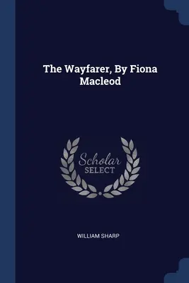 Der Wanderer, von Fiona Macleod - The Wayfarer, By Fiona Macleod