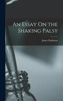 Ein Aufsatz über die Schüttellähmung - An Essay On the Shaking Palsy