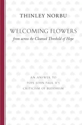 Willkommene Blumen von der gereinigten Schwelle der Hoffnung: Eine Antwort auf die Kritik von Papst Johannes Paul II. am Buddhismus - Welcoming Flowers from across the Cleansed Threshold of Hope: An Answer to Pope John Paul II's Criticism of Buddhism