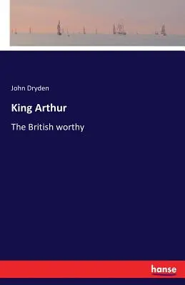 König Artus: Der britische Würdenträger - King Arthur: The British worthy